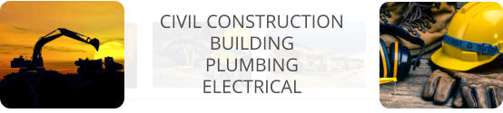 CIVIL CONSTRUCTION BUILDING  PLUMBING  ELECTRICAL